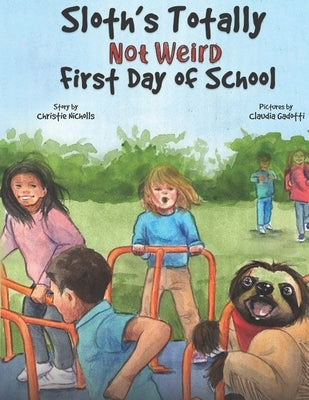Sloth's Totally Not Weird First Day of School by Nicholls, Christie