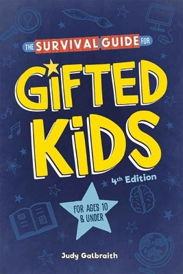 The Survival Guide for Gifted Kids: For Ages 10 and Under by Galbraith, Judy