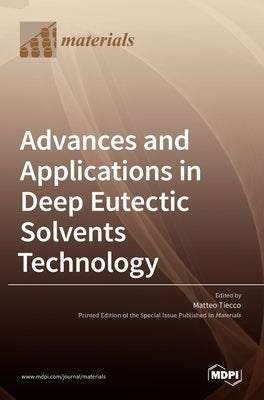 Advances and Applications in Deep Eutectic Solvents Technology by Tiecco, Matteo