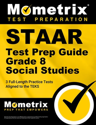 Staar Test Prep Guide Grade 8 Social Studies: 3 Full-Length Practice Tests [Aligned to the Teks] by Mometrix