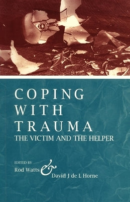 Coping With Trauma: The Victim and the Helper by Watts, Rod