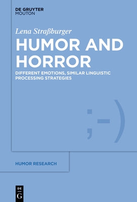 Humor and Horror: Different Emotions, Similar Linguistic Processing Strategies by Stra&#195;&#159;burger, Lena