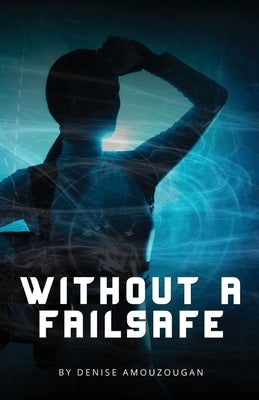 Without A Failsafe by Amouzougan, Denise