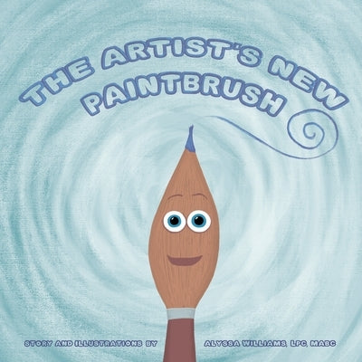 The Artist's New Paintbrush by Williams Lpc Mabc, Alyssa