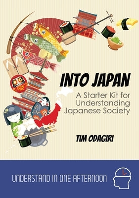 Into Japan: A Starter Kit for Understanding Japanese Society by Odagiri, Tim