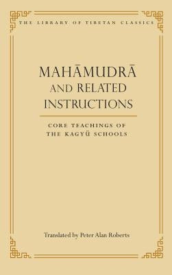 Mahamudra and Related Instructions: Core Teachings of the Kagyu Schools by Roberts, Peter Alan