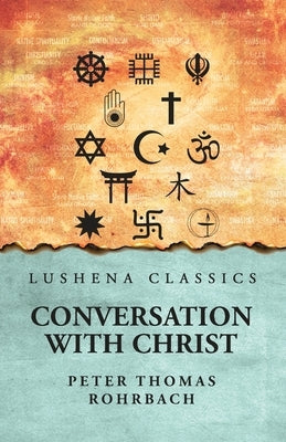Conversation with Christ by Peter Thomas Rohrbach