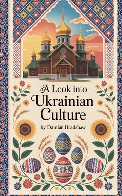 A Look Into Ukrainian Culture by Bradshaw, Damian
