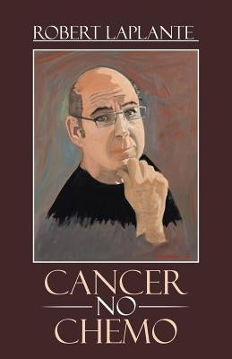 Cancer No Chemo by Laplante, Robert