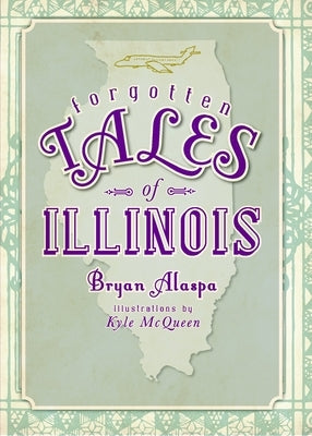 Forgotten Tales of Illinois by Alaspa, Bryan W.