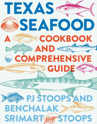 Texas Seafood: A Cookbook and Comprehensive Guide by Stoops, Pj