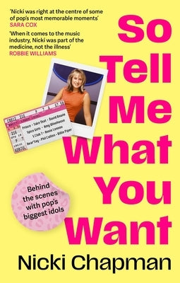 So Tell Me What You Want: My Story of Making It in the Mad, Bad and Fab Pop Music Industry by Chapman, Nicki