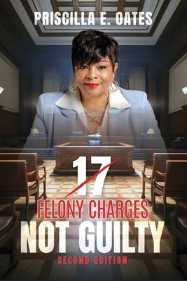 17 Felony Charges: Not Guilty by Oates, Priscilla E.
