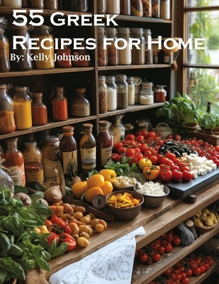 55 Greek Recipes for Home by Johnson, Kelly