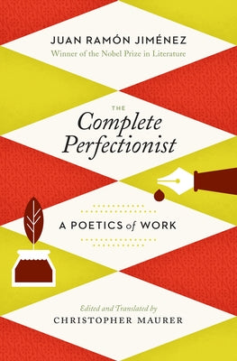 The Complete Perfectionist: A Poetics of Work by JimÃ©nez, Juan RamÃ³n