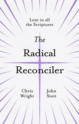 The Radical Reconciler: Lent in All the Scriptures by Wright, Chris