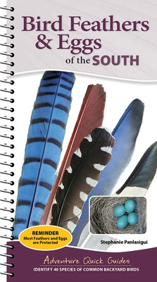 Bird Feathers & Eggs of the South: Identify 40 Species of Common Backyard Birds by Panlasigui, Stephanie