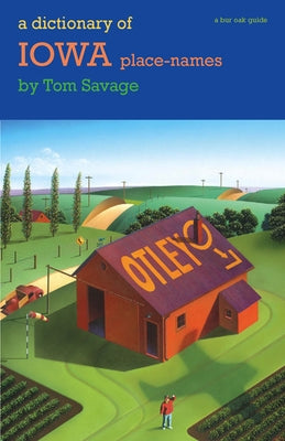 A Dictionary of Iowa Place-Names by Savage, Tom