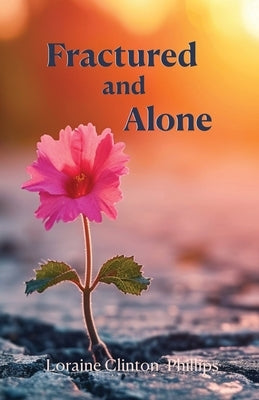 Fractured and Alone by Clinton Phillips, Loraine