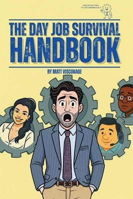 The Day Job Survival Handbook by Visconage, Matt