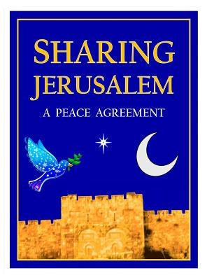 Sharing Jerusalem: A Peace Agreement by Mark, Daniel