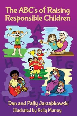 The ABC's of Raising Responsible Children by Jarzabkowski, Patty