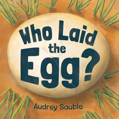 Who Laid the Egg? by Sauble, Audrey