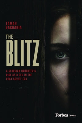 The Blitz: A Georgian Daughter's Rise as a CFO in the Post-Soviet Era by Gakharia, Tamar