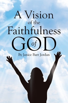 A Vision of the Faithfulness of God by Jordan, Janice Barr