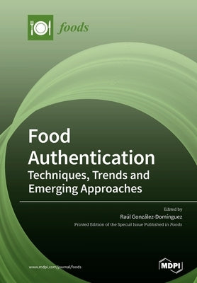 Food Authentication: Techniques, Trends and Emerging Approaches by GonzÃ¡lez-DomÃ­nguez, RaÃºl