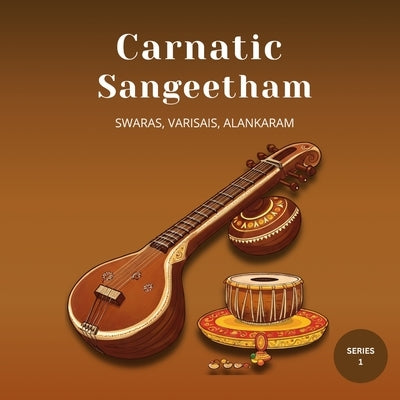Carnatic Sangeetham Foundations A Beginner's Journey (Series 1) by Sumitra