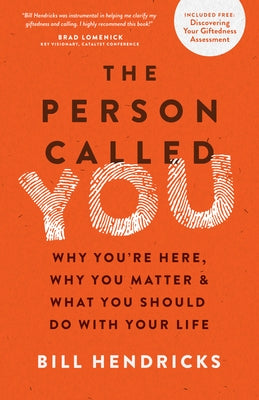 The Person Called You: Why You're Here, Why You Matter & What You Should Do with Your Life by Hendricks, Bill