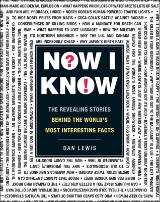 Now I Know: The Revealing Stories Behind the World's Most Interesting Facts by Lewis, Dan