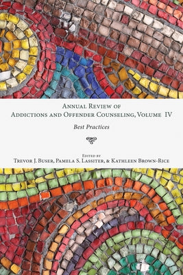 Annual Review of Addictions and Offender Counseling, Volume IV: Best Practices by Buser, Trevor J.