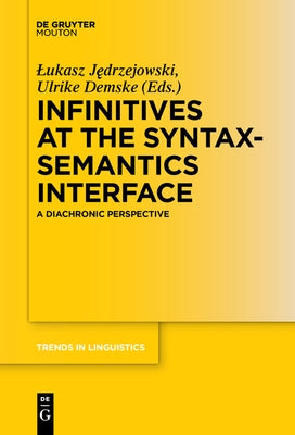 Infinitives at the Syntax-Semantics Interface: A Diachronic Perspective by Jedrzejowski, Lukasz
