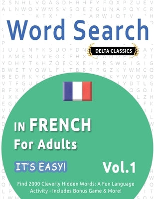 Word Search in French for Adults - It's Easy! Vol.1 - Delta Classics - Find 2000 Cleverly Hidden Words: A Fun Language Activity - Includes Bonus Game by Best Activity Books