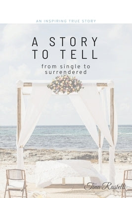 A Story to Tell by Rastelli, Tina