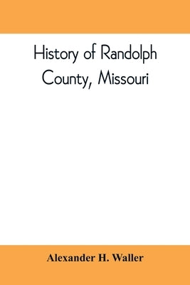 History of Randolph County, Missouri by H. Waller, Alexander
