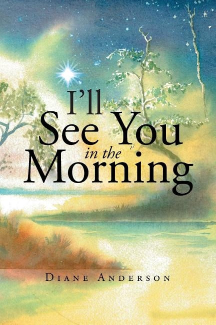 I'll See You in the Morning by Anderson, Diane