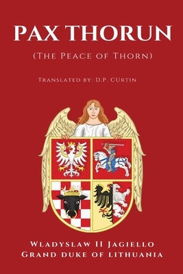 Pax Thorun (Peace of Thorn) by Wladyslaw II Jagiello