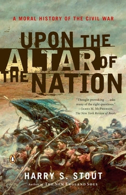 Upon the Altar of the Nation: A Moral History of the Civil War by Stout, Harry S.