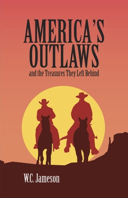 America's Outlaws and the Treasures They Left Behind by Jameson, Wc