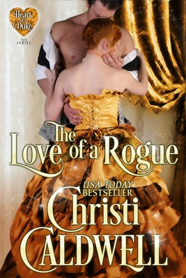 The Love of a Rogue: The Heart of a Duke, Book 3 Volume 3 by Caldwell, Christi
