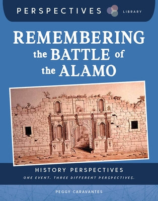 Remembering the Battle of the Alamo by Caravantes, Peggy