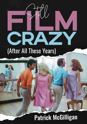 Still Film Crazy (After All These Years) by McGilligan, Patrick