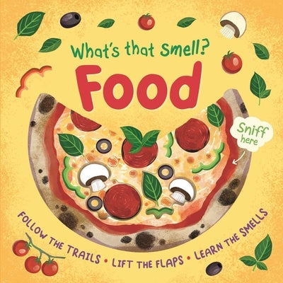 What's That Smell? Food: Follow the Trails, Lift the Flaps, Learn the Smells by Igloobooks