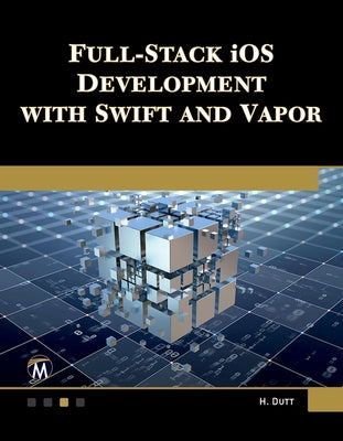 Full Stack IOS Development with Swift and Vapor by Dutt, Hem