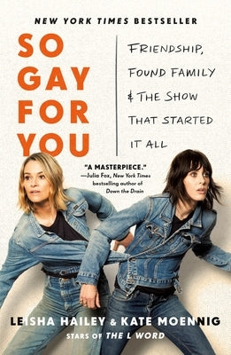 So Gay for You: Friendship, Found Family, and the Show That Started It All by Moennig, Kate