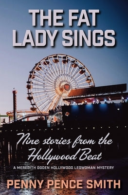 The Fat Lady Sings-Nine Stories from the Hollywood Beat by Smith, Penny Pence