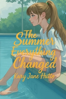 The Summer Everything Changed by Hutto, Kary Jane